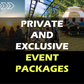 Private and Exclusive Event Packages